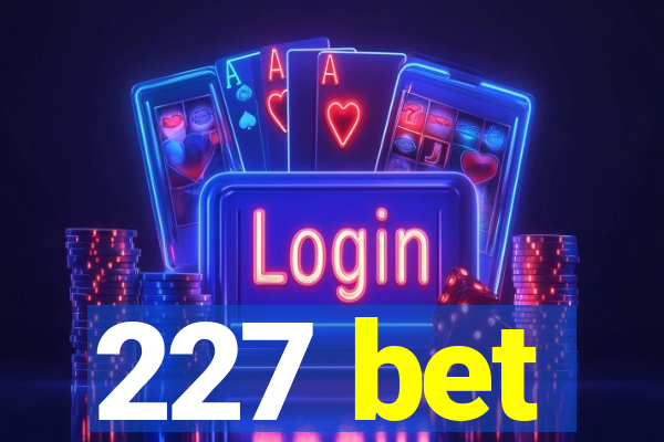 227 bet